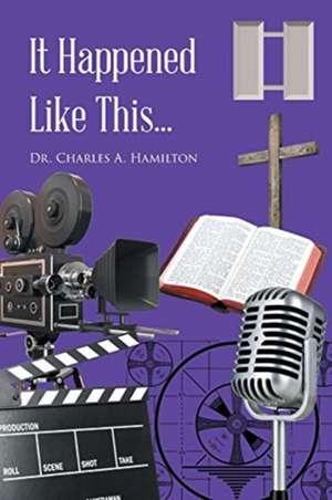 It Happened Like This... de Charles A. Hamilton