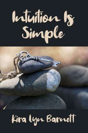 Intuition Is Simple de Kira Lyn Barnett