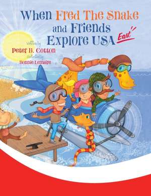 When Fred the Snake and Friends Explore USA East de Peter B. Cotton