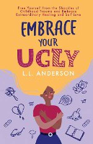 Embrace Your UGLY de L. L. Anderson