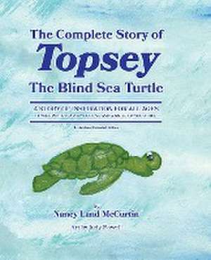 The Complete Story of Topsey The Blind Sea Turtle de Nancy Land McCurtin