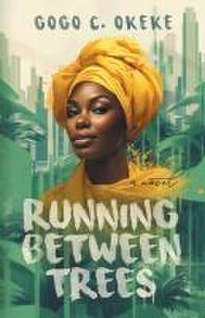 Running Between Trees de Gogo C. Okeke