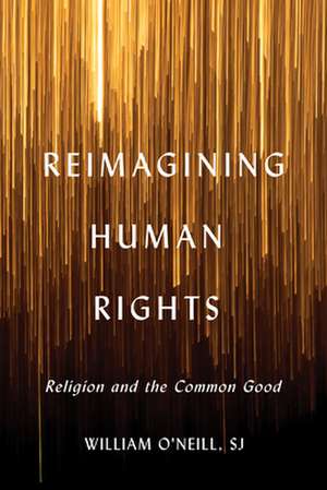 Reimagining Human Rights de William R. O'Neill