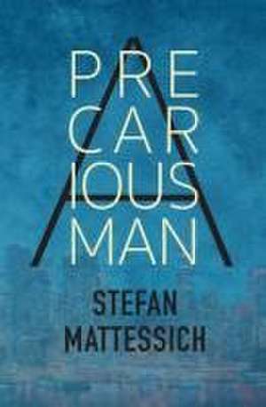 A Precarious Man de Stefan Mattessich