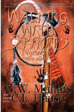 Walking With Spirits Volume 4 Native American Myths, Legends, And Folklore de G. W. Mullins