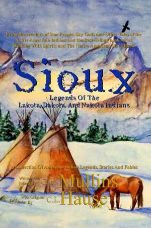 Sioux Legends Of The Lakota, Dakota, And Nakota Indians de G. W. Mullins