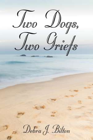 TWO DOGS, TWO GRIEFS de Debra J. Bilton