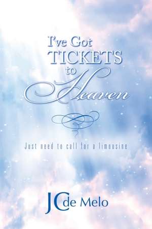 I've Got Tickets to Heaven de Jc de Melo