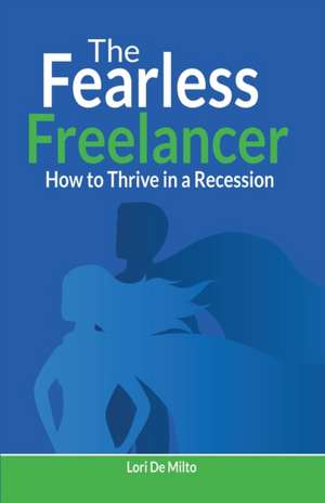 The Fearless Freelancer de Lori De Milto