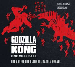 Godzilla vs. Kong: One Will Fall: The Art of the Ultimate Battle Royale de Daniel Wallace