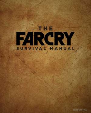 The Official Far Cry Survival Manual de Insight Editions