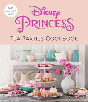 Disney Princess Tea Parties Cookbook (Kids Cookbooks, Disney Fans) de Sarah Walker Caron