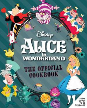 Alice in Wonderland: The Official Cookbook de Elena Craig