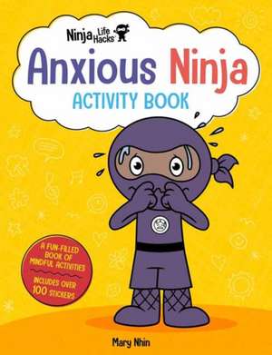 Ninja Life Hacks: Anxious Ninja Activity Book de Mary Nhin