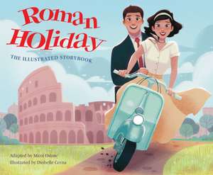 Roman Holiday: The Illustrated Storybook de Micol Ostow