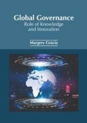 Global Governance: Role of Knowledge and Innovation de Margery Gracia