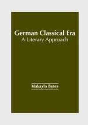 German Classical Era: A Literary Approach de Makayla Bates