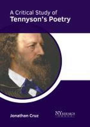 A Critical Study of Tennyson's Poetry de Jonathan Cruz