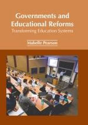 Governments and Educational Reforms: Transforming Education Systems de Mabelle Pearson