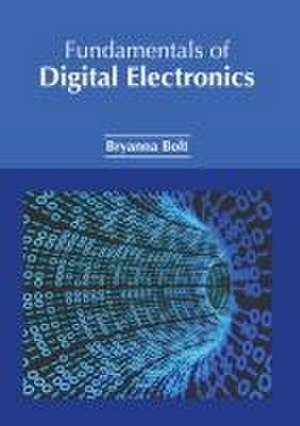 Fundamentals of Digital Electronics de Bryanna Bolt