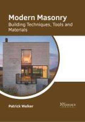 Modern Masonry: Building Techniques, Tools and Materials de Patrick Walker