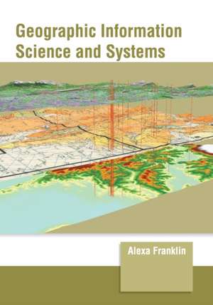 Geographic Information Science and Systems de Alexa Franklin