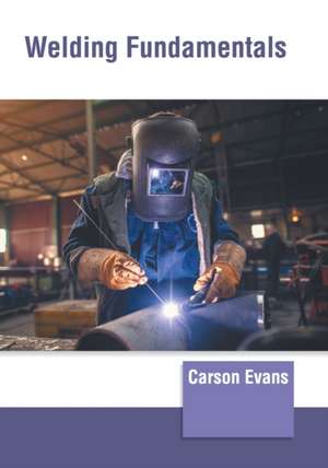 Welding Fundamentals de Carson Evans