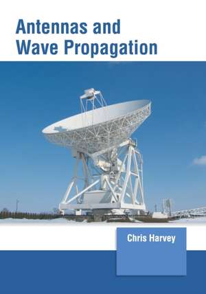 Antennas and Wave Propagation de Chris Harvey