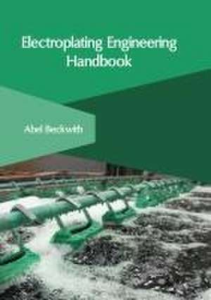 Electroplating Engineering Handbook de Abel Beckwith