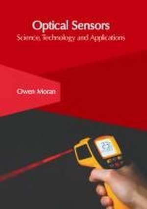 Optical Sensors: Science, Technology and Applications de Owen Moran