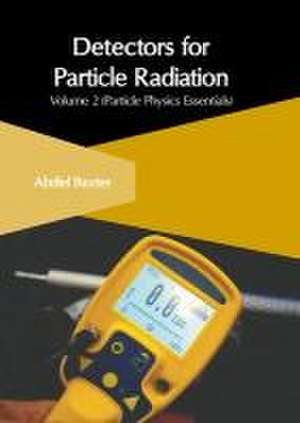 Detectors for Particle Radiation: Volume 2 (Particle Physics Essentials) de Abdiel Baxter