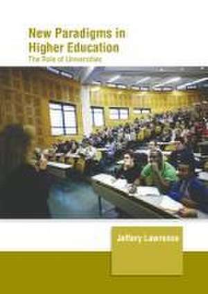 New Paradigms in Higher Education: The Role of Universities de Jeffery Lawrence