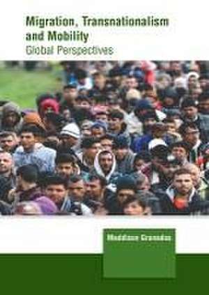 Migration, Transnationalism and Mobility: Global Perspectives de Maddison Granados