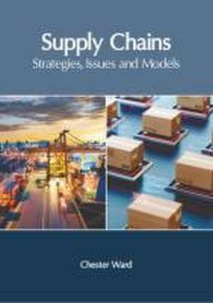 Supply Chains: Strategies, Issues and Models de Chester Ward