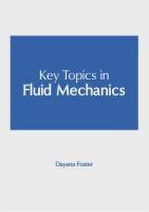 Key Topics in Fluid Mechanics de Dayana Foster