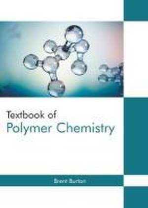 Textbook of Polymer Chemistry de Brent Burton