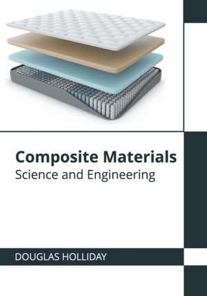 Composite Materials: Science and Engineering de Douglas Holliday