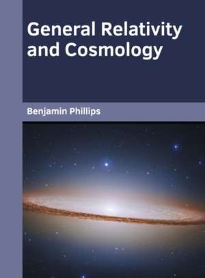 General Relativity and Cosmology de Benjamin Phillips