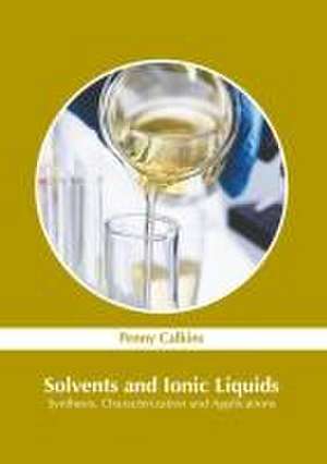 Solvents and Ionic Liquids: Synthesis, Characterization and Applications de Penny Calkins