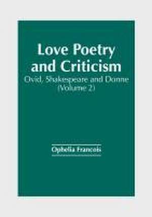 Love Poetry and Criticism: Ovid, Shakespeare and Donne (Volume 2) de Ophelia Francois