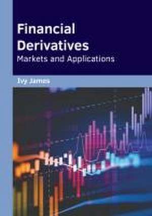 Financial Derivatives: Markets and Applications de Ivy James