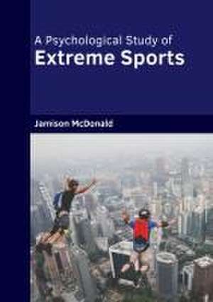 A Psychological Study of Extreme Sports de Jamison McDonald