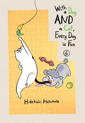 With a Dog AND a Cat, Every Day is Fun, Volume 6 de Hidekichi Matsumoto