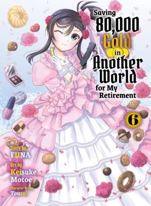 Saving 80,000 Gold in Another World for my Retirement 6 (light novel) de Funa