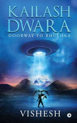 Kailash Dwara: Doorway to Bhuloka de Vishesh