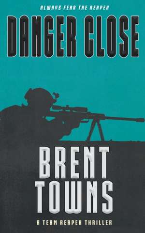 Danger Close de Brent Towns