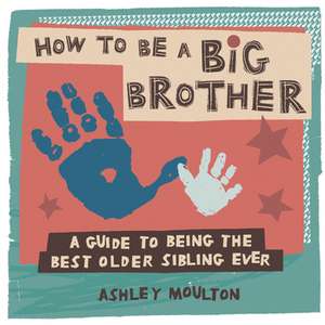 How to Be a Big Brother de Ashley Moulton