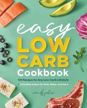 The Easy Low-Carb Cookbook de Wendy Polisi