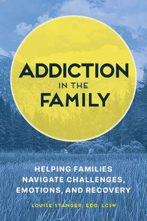 Addiction in the Family de Louise Stanger