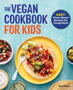 The Vegan Cookbook for Kids de Barb Musick